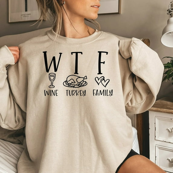 WTF Wine Turkey Family Thanksgiving Sweatshirt, Cute Thanksgiving Shirt, Fall Clothing, Thankful Family Shirts