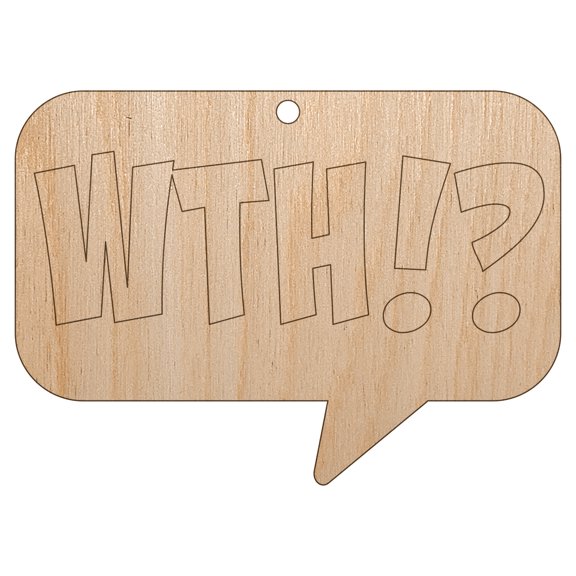 WTH What the Heck Comic Callout Bubble Wood Holiday Christmas Tree Ornament Unfinished DIY Pre-Drilled Craft