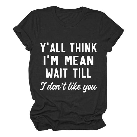 WTXUE Womens Summer Tops, Women Funny Sarcastic Shirt Y'all Think I'm Mean T Shirt Letter Print Scoop Neck Short Sleeve Cap Leisure T-Shirt, Black