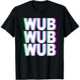 thumbnail image 1 of WUB WUB WUB T-Shirt Techno Dubstep Riddim Raver DJ Shirt, 1 of 5