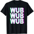 thumbnail image 1 of WUB WUB WUB T-Shirt Techno Dubstep Riddim Raver DJ Shirt, 1 of 4