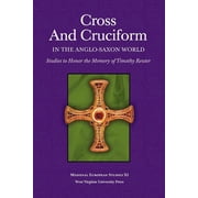 WV Medieveal European Studies Cross and Cruciform in the Anglo-Saxon World Studies to Honor the Memory of Timothy Reuter, Paperback