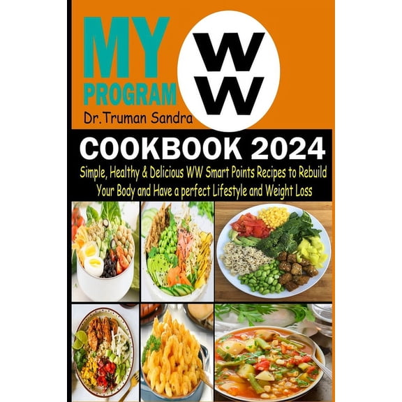 My WW Program Cookbook 2024: Simple, Healthy & Delicious WW Smart Points Recipes to Rebuild Your Body and Have a Perfect Lifestyle and Weight Loss (Paperback)