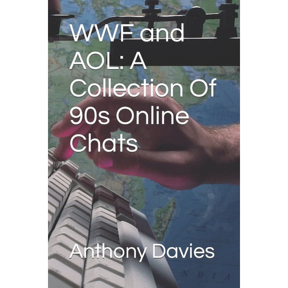 WWF and AOL: A Collection Of 90s Online Chats (Paperback) by Anthony Davies