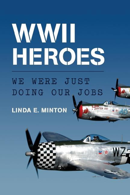 WWII Heroes: We Were Just Doing Our Jobs (Paperback) by Linda E Minton