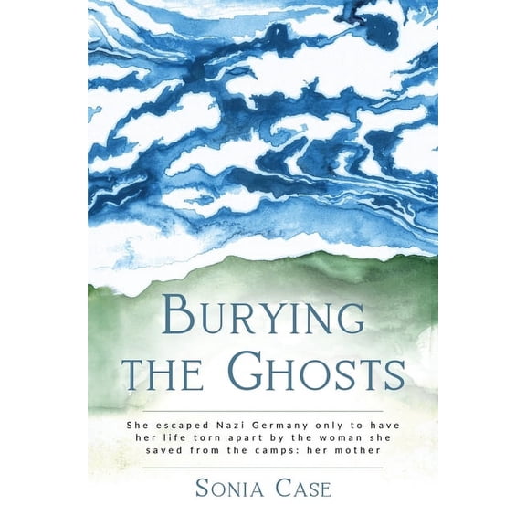 WWII Historical Fiction Burying the Ghosts: She escaped Nazi Germany only to have her life torn apart by the woman she saved from the camps: her, (Paperback)