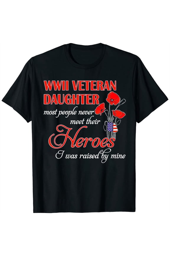 WWII Veteran Daughter T-Shirt Patriotic Military Hero Remembrance Poppy Graphic Tee for Women