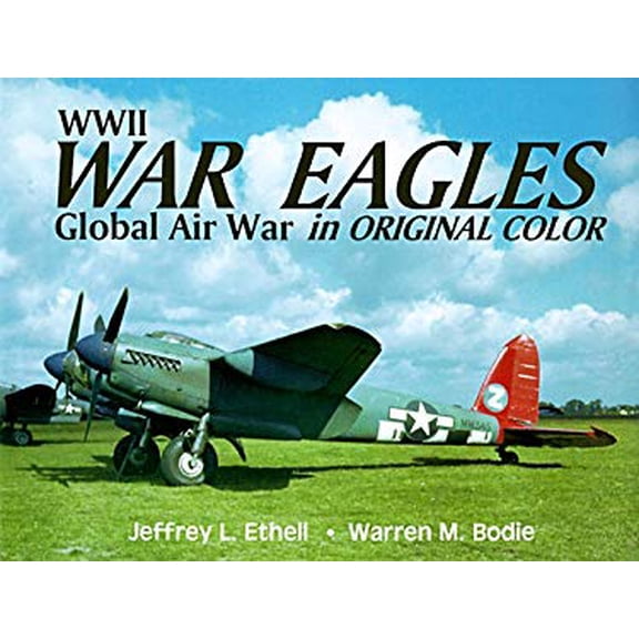 Pre-Owned WWII War Eagles: Global Air War in Original Color Hardcover Jeffrey L. Ethell