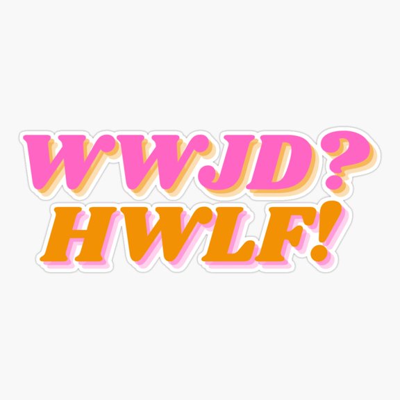 WWJD? HWLF! Sticker