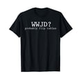 thumbnail image 1 of WWJD Probably Flip Tables Christian Humor T-Shirt, 1 of 5
