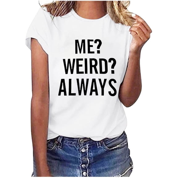 WXLWZYWL Women'S Me Weird Always Printed Short-Sleeved Summer Crew Neck White T-Shirt Top