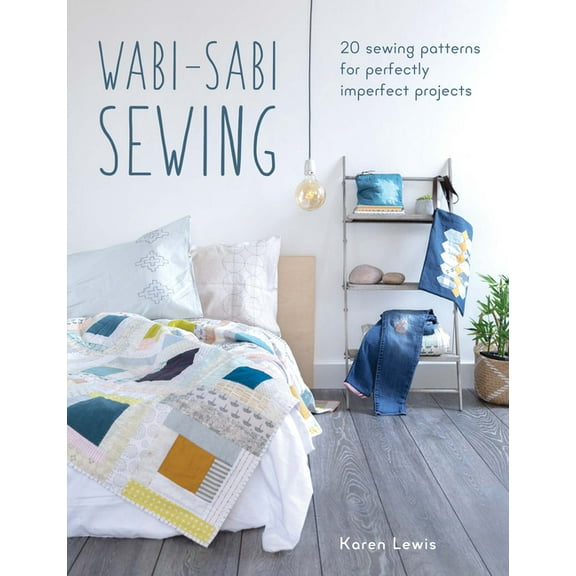 Wabi-Sabi Sewing: 20 Sewing Patterns for Perfectly Imperfect Projects, (Paperback)
