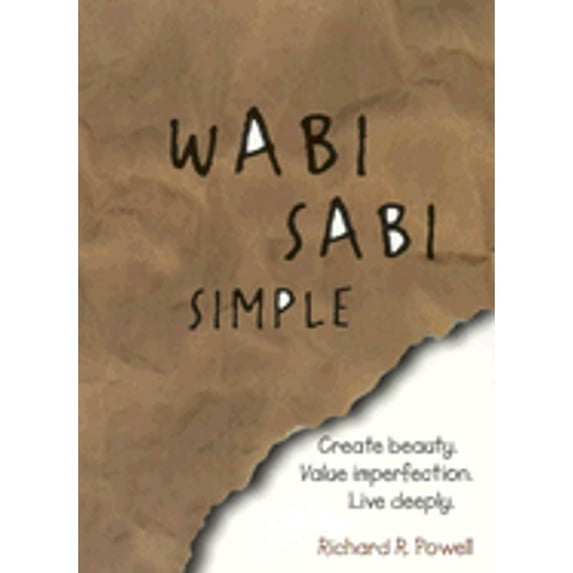 Pre-Owned Wabi Sabi Simple: Create beauty. Value imperfection. Live deeply. (Paperback) 1593371780 9781593371784
