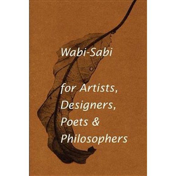Pre-Owned Wabi-Sabi for Artists, Designers, Poets & Philosophers (Paperback) 0981484603 9780981484600