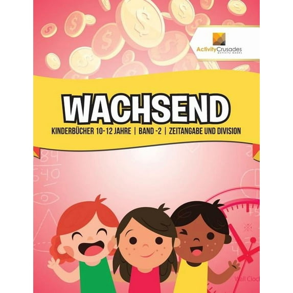 Wachsend: Kinderbücher 10-12 Jahre Band -2 Zeitangabe und Division, (Paperback)