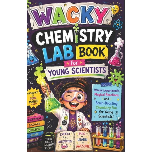 Wacky Chemistry Lab Book for Young Scientists: Wacky Experiments, Magical Reactions, and Brain-Boosting Chemistry Fun fo, (Paperback)
