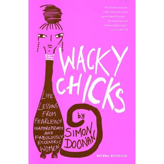 Wacky Chicks: Life Lessons from Fearlessly Inappropriate and Fabulously Eccentric Women, (Paperback)