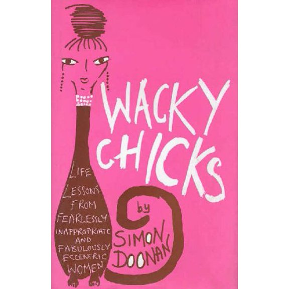 Pre-Owned Wacky Chicks: Life Lessons from Fearlessly Inappropriate and Fabulously Eccentric Women (Hardcover) 0743243412 9780743243414