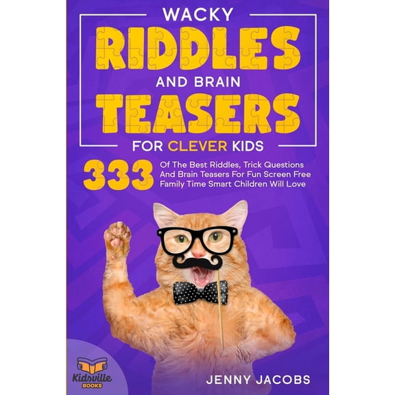 Wacky Riddles and Brain Teasers For Clever Kids: 333 Of The Best Riddles, Trick Questions And Brain Teasers For Fun Screen Free Family Time Children W