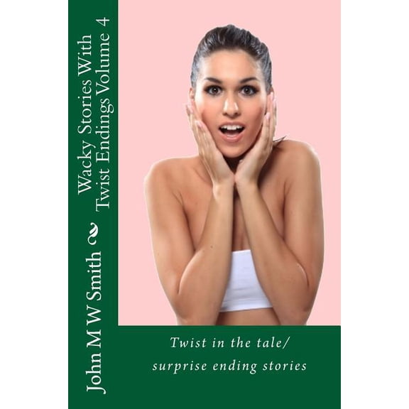 Wacky Stories with Twist Endings Volume 4