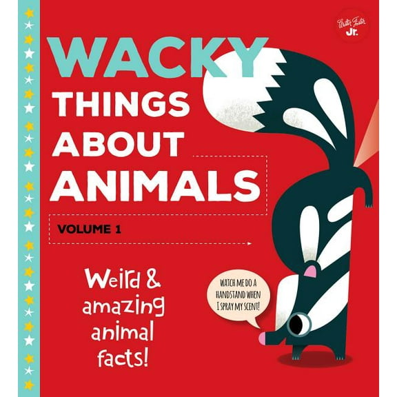 Wacky Things Wacky Things about Animals--Volume 1: Weird and Amazing Animal Facts!, (Hardcover)