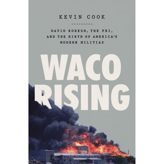 Pre-Owned Waco Rising: David Koresh, the Fbi, and the Birth of America's Modern Militias (Paperback) 1250840511 9781250840516