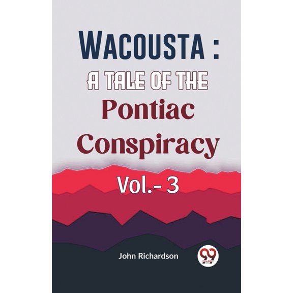 Wacousta: A Tale Of The Pontiac Conspiracy Vol.- 3 (Paperback)