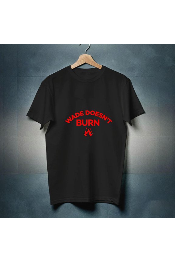 Wade Doesn't Burn Tee T-Shirt, Size S-5XL
