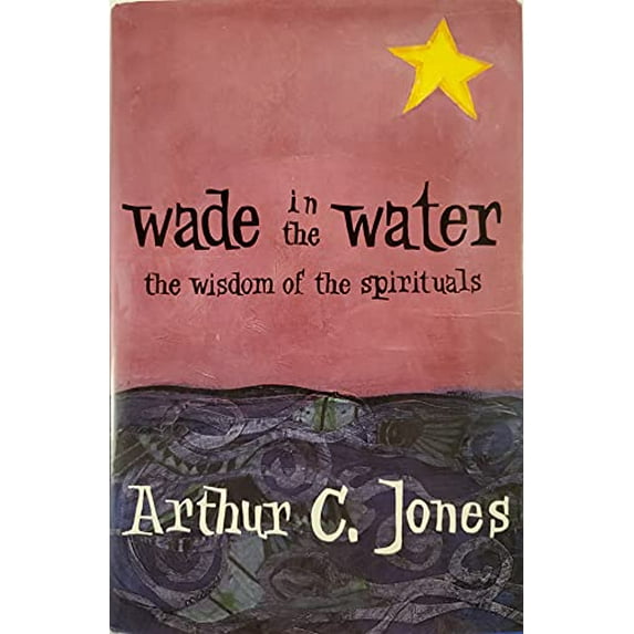 Pre-Owned Wade in the Water: The Wisdom of the Spirituals (Hardcover) 0883449234 9780883449233