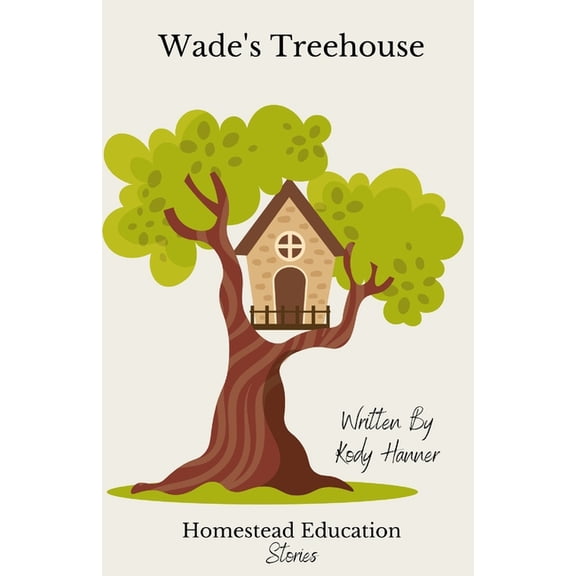 Homestead Education Stories Wade's Treehouse, (Paperback)