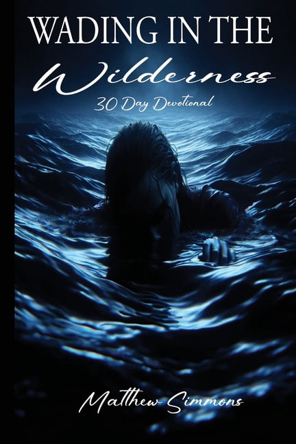 Wading in the Wilderness: 30 Day Devotional in the Wilderness, (Paperback)