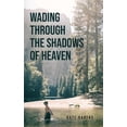 thumbnail image 1 of Wading through the Shadows of Heaven, (Paperback), 1 of 1
