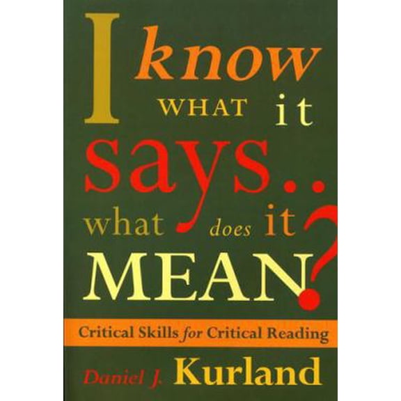 Pre-Owned I Know What It Says...What Does It Mean? Critical Skills for Critical Reading (Paperback) 0534244866 9780534244866