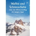 thumbnail image 1 of Waffen und Schneeschuhe oder der Winterausflug der jungen JÃ¤ger, (Paperback), 1 of 1