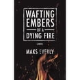 thumbnail image 1 of Pre-Owned Wafting Embers of a Dying Fire (Paperback) by Maks Everly, 1 of 1
