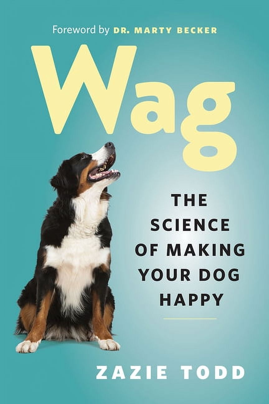 ZAZIE TODD; MARTY BECKER Wag: The Science of Making Your Dog Happy (Paperback)