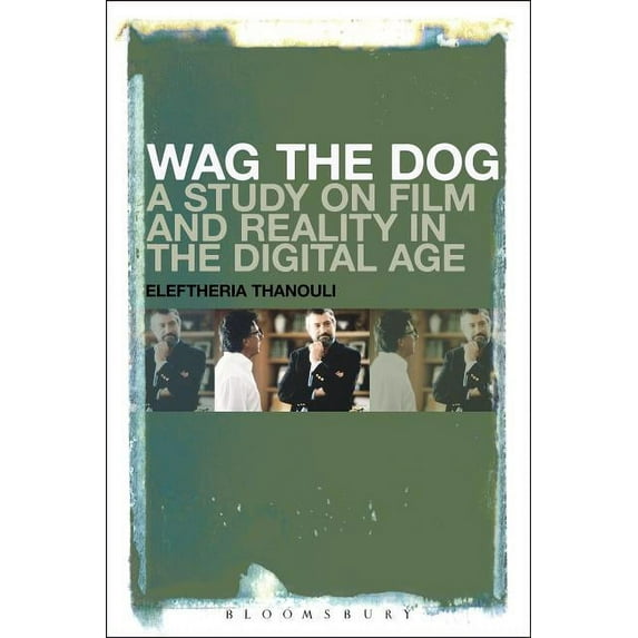 Wag the Dog: A Study on Film and Reality in the Digital Age (Paperback)