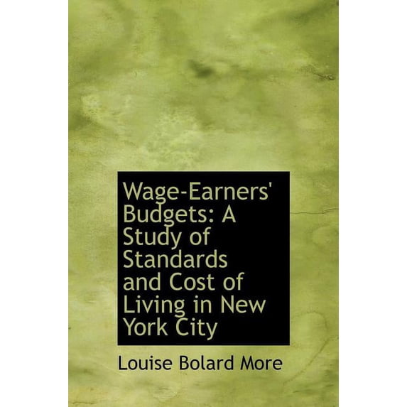 Wage-Earners' Budgets : A Study of Standards and Cost of Living in New York City (Hardcover)