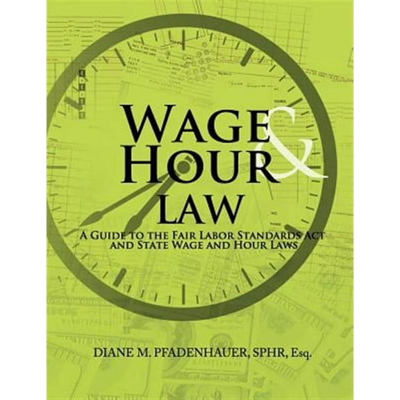 Wage & Hour Law: A Guide to the Fair Labor Standards Act and State Wage and Hour Laws (Paperback)
