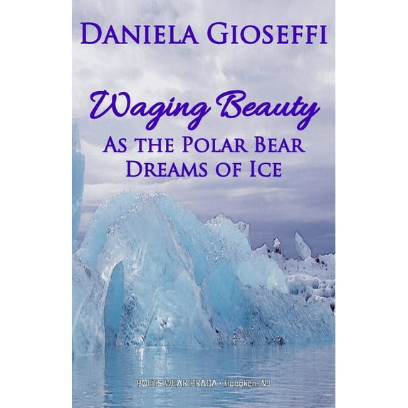 Waging Beauty: As the Polar Bear Dreams of Ice (Paperback)