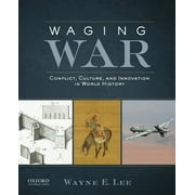 Waging War: Conflict, Culture, and Innovation in World History, (Paperback)