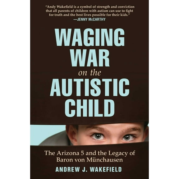 Waging War on the Autistic Child : The Arizona 5 and the Legacy of Baron von Munchausen (Hardcover)