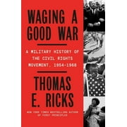 Waging a Good War A Military History of the Civil Rights Movement, 1954-1968 Hardcover