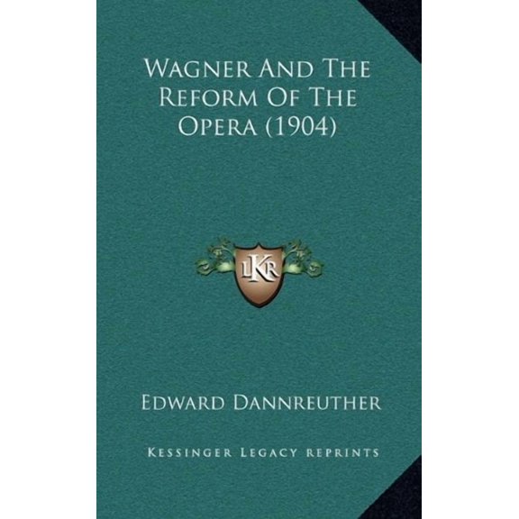 Wagner And The Reform Of The Opera 1904 Hardcover 1165167891 9781165167890 Edward Dannreuther