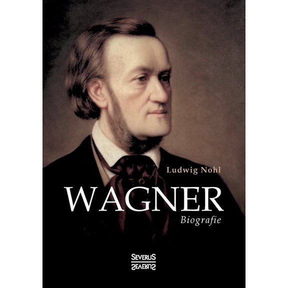Wagner: Biografie German Edition Paperback 3963452889 9783963452888 Ludwig Nohl