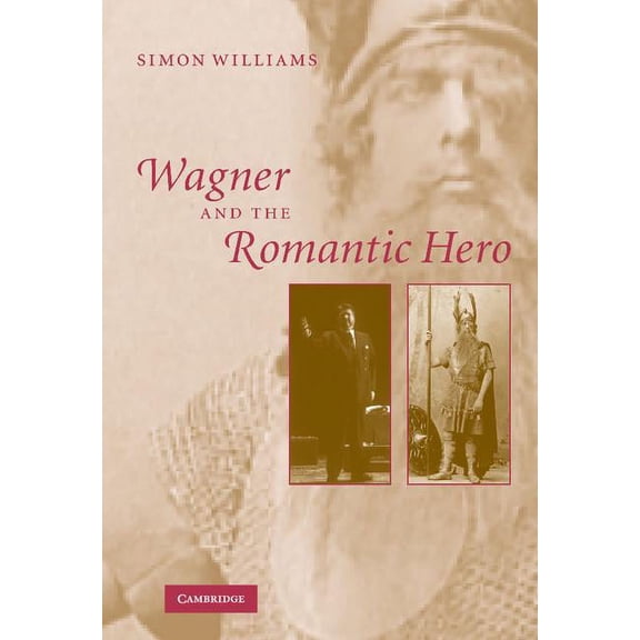 Wagner and the Romantic Hero, (Hardcover)