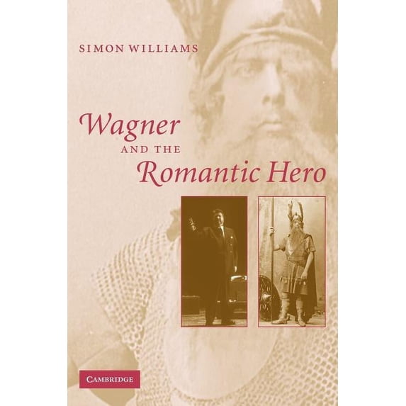 Wagner and the Romantic Hero, (Paperback)