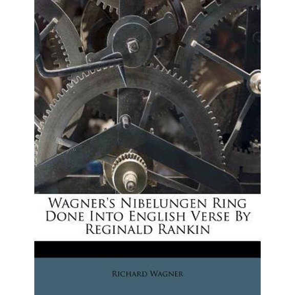 Wagner's Nibelungen Ring Done Into English Verse by Reginald Rankin Paperback