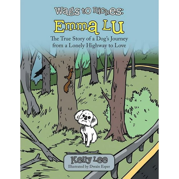 Wags to Riches: Emma Lu: The True Story of a Dog's Journey from a Lonely Highway to Love, (Paperback)