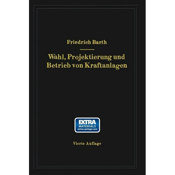 Wahl, Projektierung Und Betrieb Von Kraftanlagen: Ein Hilfsbuch Für Ingenieure, Betriebsleiter, Fabrikbesitzer, (Paperback)
